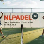 Nlpadel: The Ultimate Guide to Padel in the Netherlands